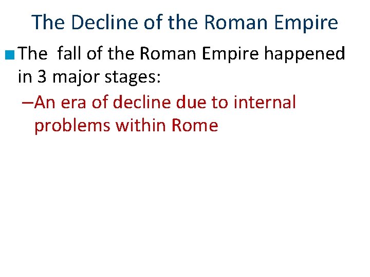 The Decline of the Roman Empire ■ The fall of the Roman Empire happened