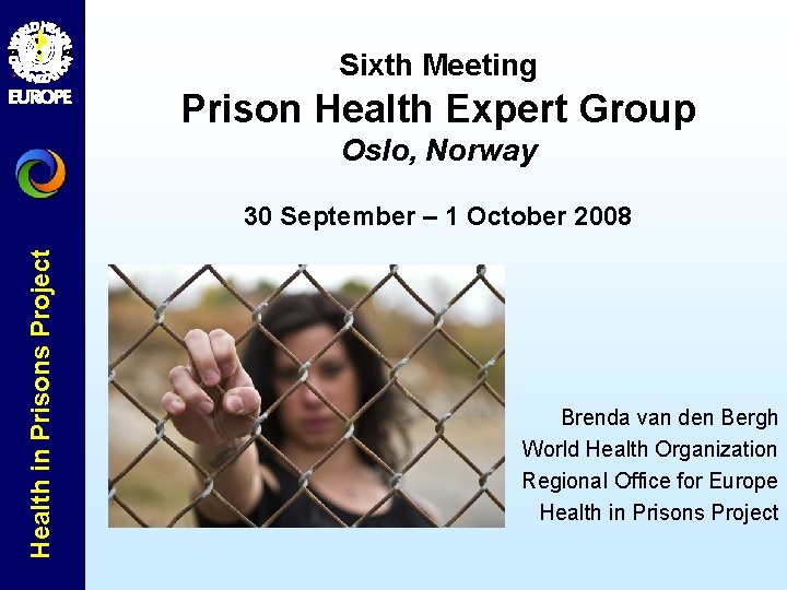 Sixth Meeting Prison Health Expert Group Oslo, Norway Health in Prisons Project 30 September