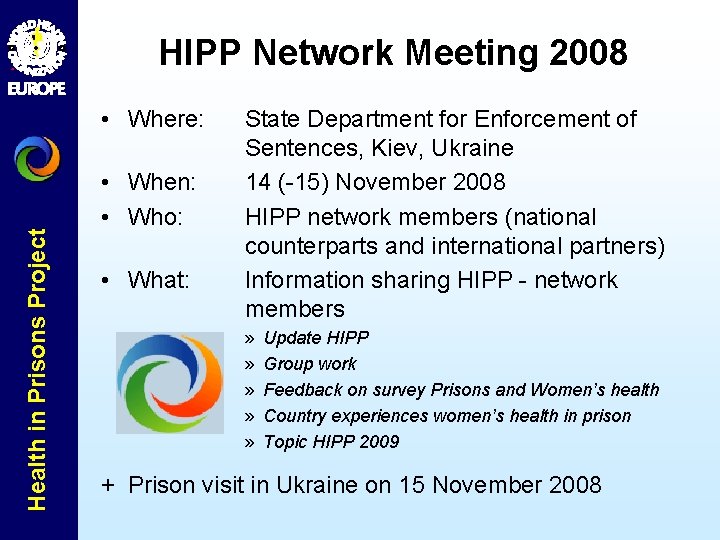 HIPP Network Meeting 2008 Health in Prisons Project • Where: • When: • Who: