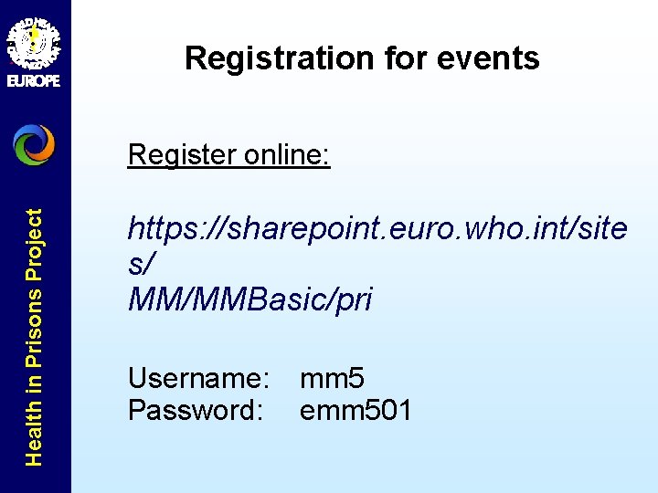 Registration for events Health in Prisons Project Register online: https: //sharepoint. euro. who. int/site