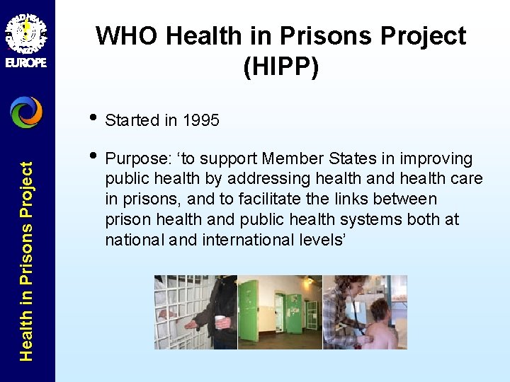 Health in Prisons Project WHO Health in Prisons Project (HIPP) • Started in 1995