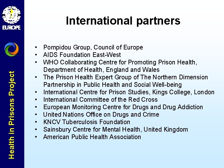 Health in Prisons Project International partners • Pompidou Group, Council of Europe • AIDS