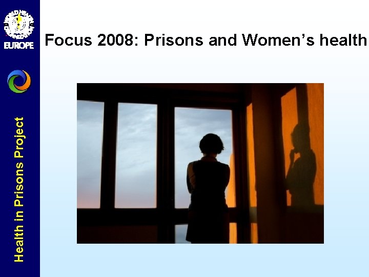 Health in Prisons Project Focus 2008: Prisons and Women’s health 