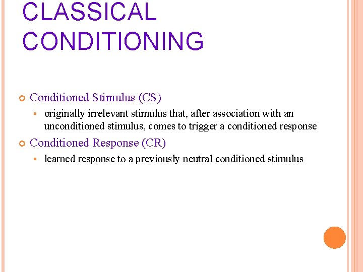 CLASSICAL CONDITIONING Conditioned Stimulus (CS) § originally irrelevant stimulus that, after association with an