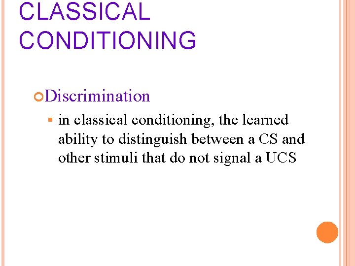 CLASSICAL CONDITIONING Discrimination § in classical conditioning, the learned ability to distinguish between a