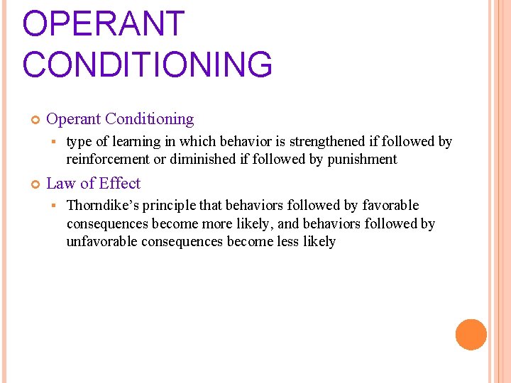 OPERANT CONDITIONING Operant Conditioning § type of learning in which behavior is strengthened if