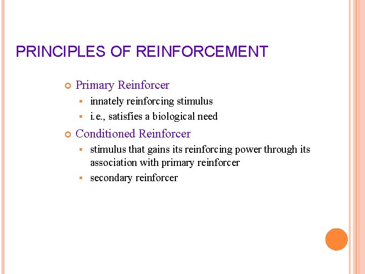 PRINCIPLES OF REINFORCEMENT Primary Reinforcer innately reinforcing stimulus § i. e. , satisfies a