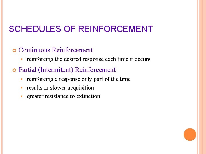 SCHEDULES OF REINFORCEMENT Continuous Reinforcement § reinforcing the desired response each time it occurs
