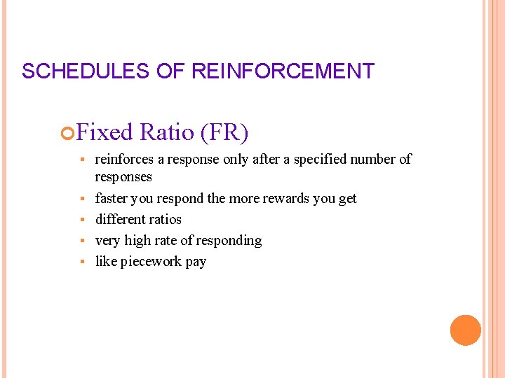 SCHEDULES OF REINFORCEMENT Fixed § § § Ratio (FR) reinforces a response only after