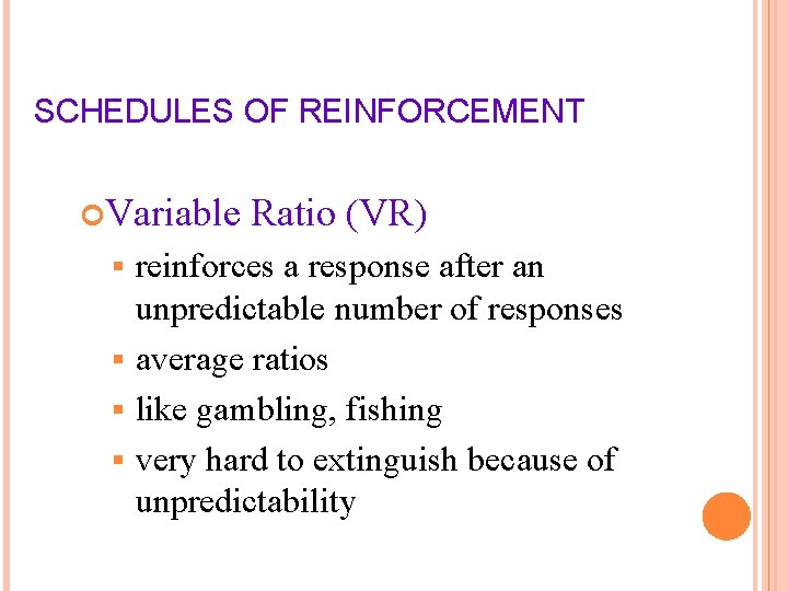 SCHEDULES OF REINFORCEMENT Variable Ratio (VR) reinforces a response after an unpredictable number of