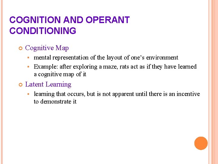 COGNITION AND OPERANT CONDITIONING Cognitive Map mental representation of the layout of one’s environment