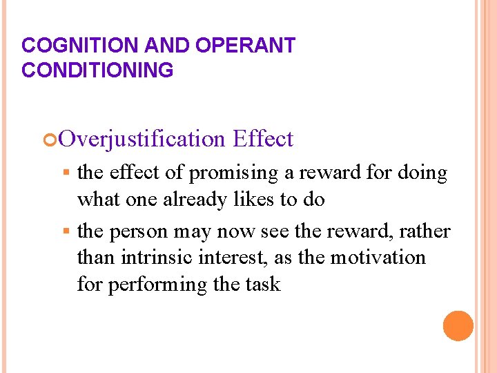 COGNITION AND OPERANT CONDITIONING Overjustification Effect the effect of promising a reward for doing