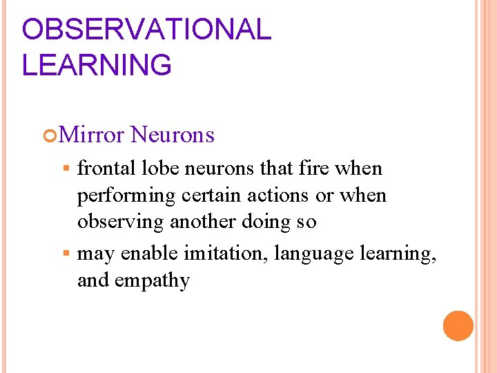 OBSERVATIONAL LEARNING Mirror Neurons frontal lobe neurons that fire when performing certain actions or