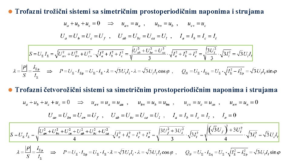 l Trofazni trožični sistemi sa simetričnim prostoperiodičnim naponima i strujama l Trofazni četvorožični sistemi