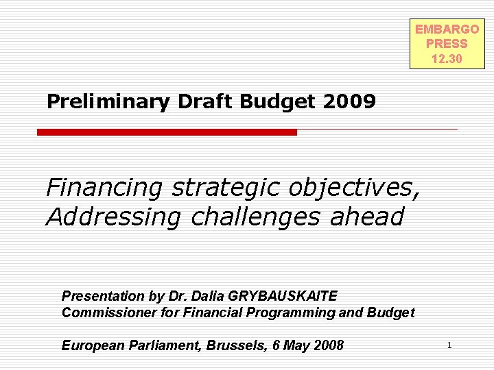 EMBARGO PRESS 12. 30 Preliminary Draft Budget 2009 Financing strategic objectives, Addressing challenges ahead