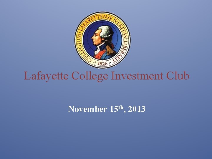 Lafayette College Investment Club November 15 th, 2013 