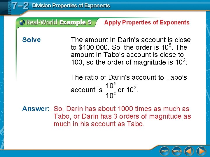 Apply Properties of Exponents Solve The amount in Darin’s account is close to $100,