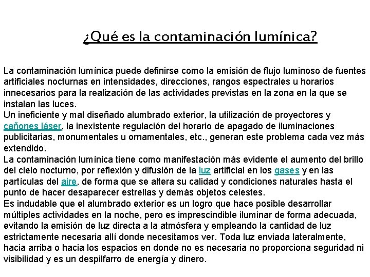 ¿Qué es la contaminación lumínica? La contaminación lumínica puede definirse como la emisión de