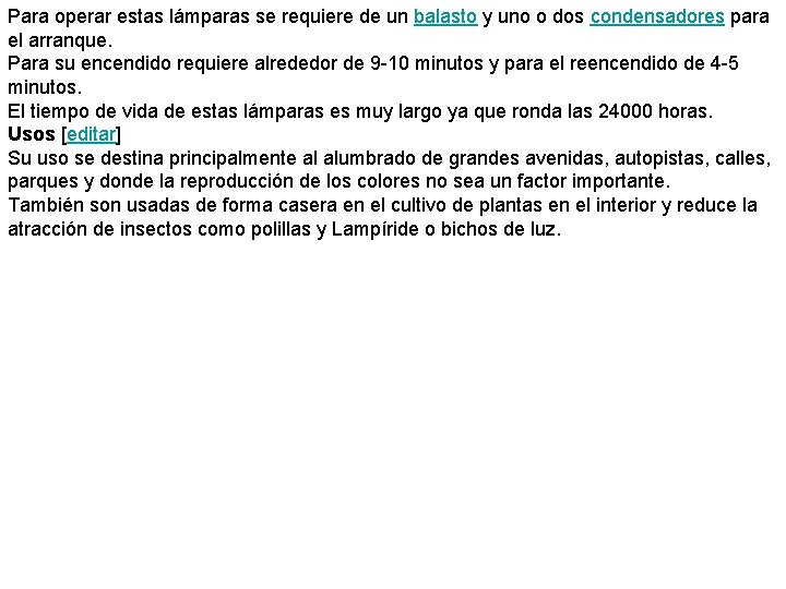 Para operar estas lámparas se requiere de un balasto y uno o dos condensadores