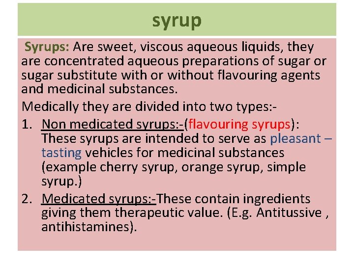 syrup Syrups: Are sweet, viscous aqueous liquids, they are concentrated aqueous preparations of sugar