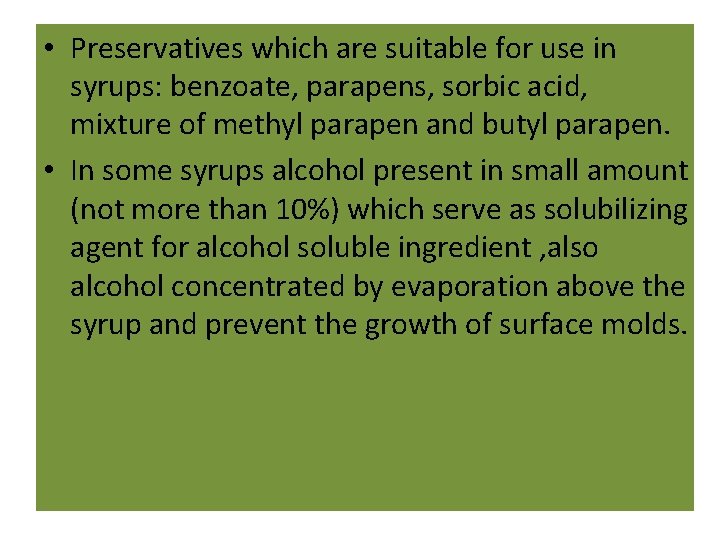  • Preservatives which are suitable for use in syrups: benzoate, parapens, sorbic acid,