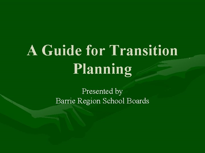 A Guide for Transition Planning Presented by Barrie Region School Boards 