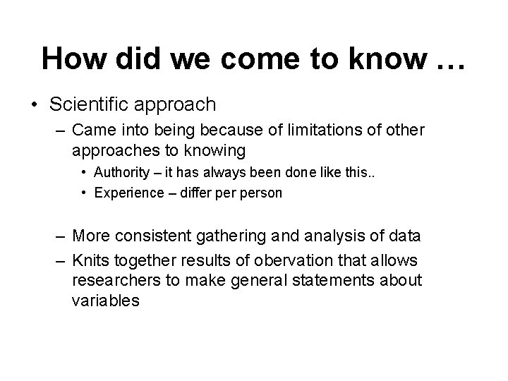 How did we come to know … • Scientific approach – Came into being