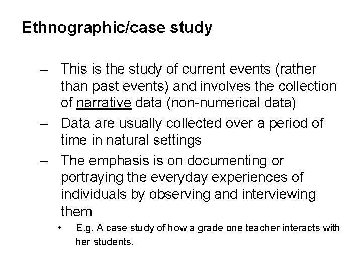 Ethnographic/case study – This is the study of current events (rather than past events)
