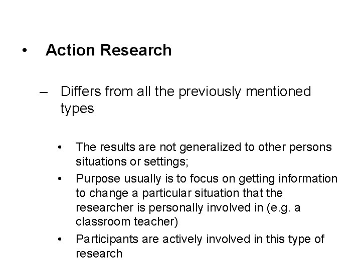  • Action Research – Differs from all the previously mentioned types • •
