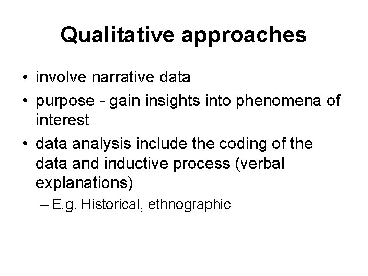 Qualitative approaches • involve narrative data • purpose - gain insights into phenomena of