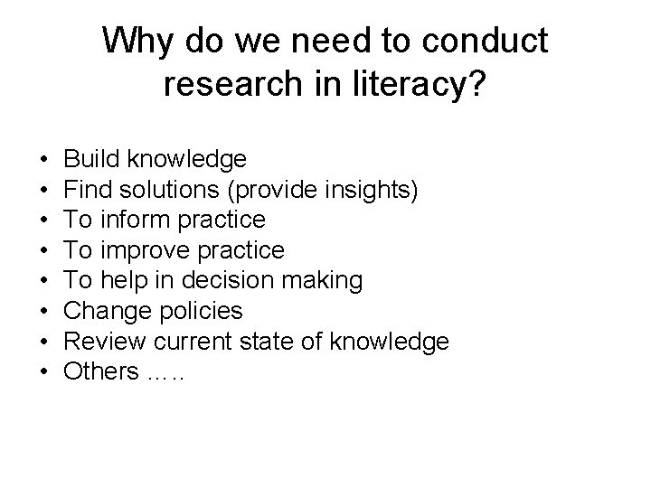 Why do we need to conduct research in literacy? • • Build knowledge Find