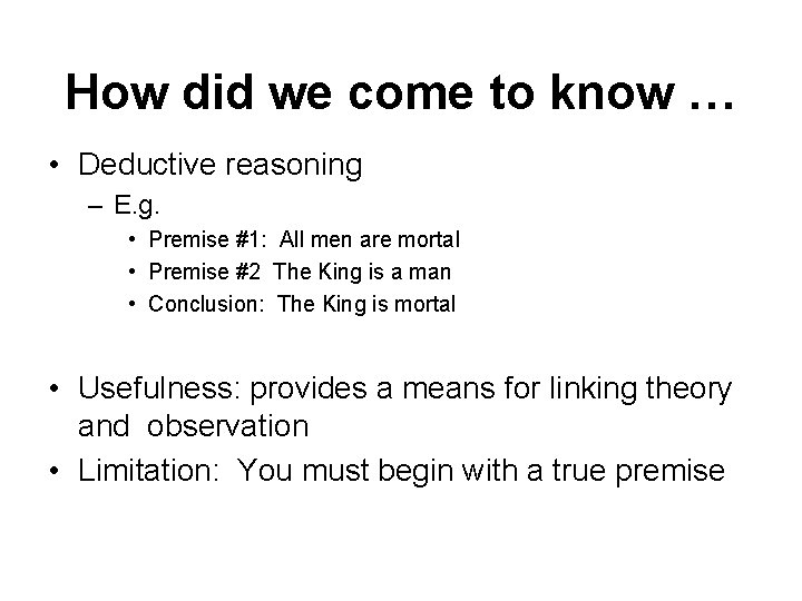 How did we come to know … • Deductive reasoning – E. g. •