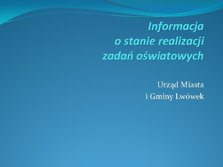 Informacja o stanie realizacji zadań oświatowych Urząd Miasta i Gminy Lwówek 