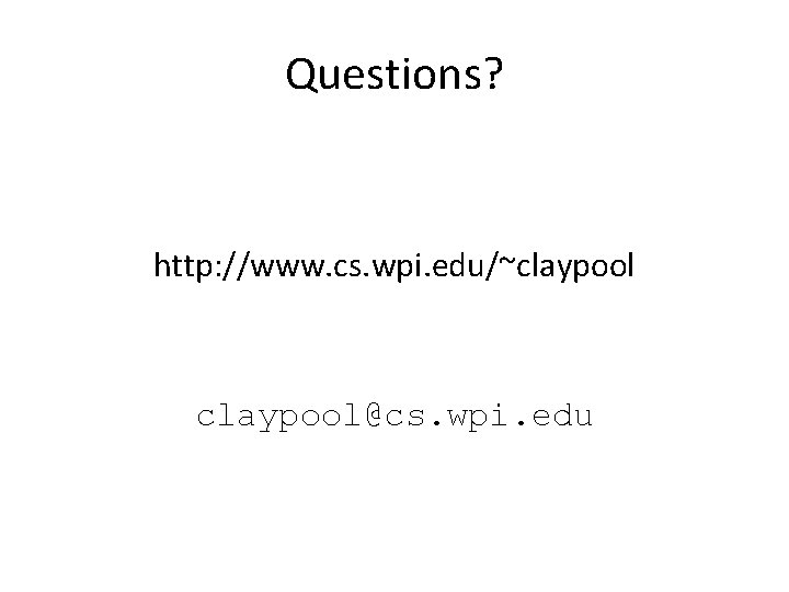 Questions? http: //www. cs. wpi. edu/~claypool@cs. wpi. edu 