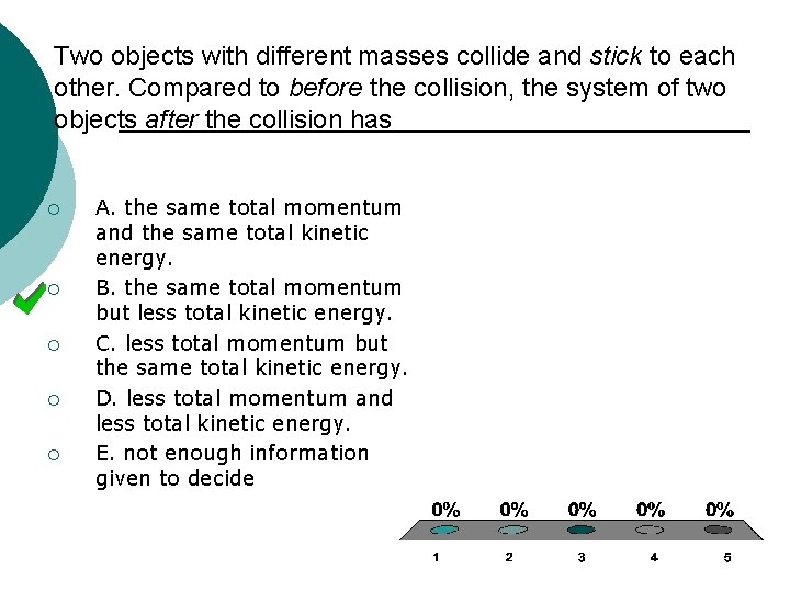 Two objects with different masses collide and stick to each other. Compared to before