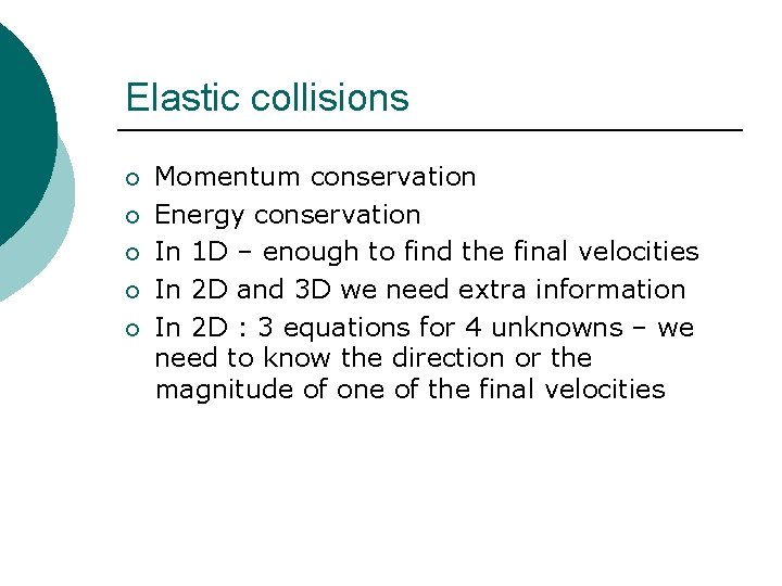 Elastic collisions ¡ ¡ ¡ Momentum conservation Energy conservation In 1 D – enough