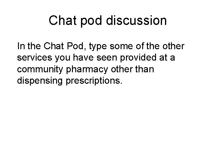 Chat pod discussion In the Chat Pod, type some of the other services you