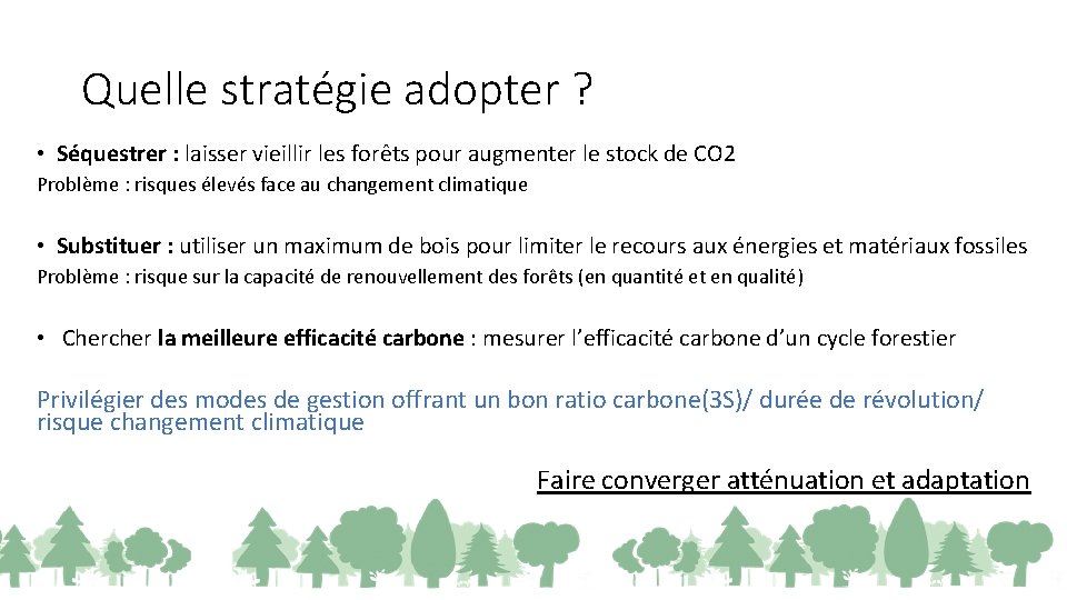 Quelle stratégie adopter ? • Séquestrer : laisser vieillir les forêts pour augmenter le