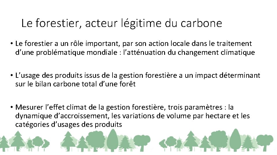 Le forestier, acteur légitime du carbone • Le forestier a un rôle important, par