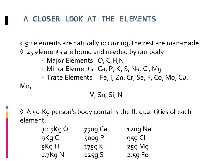 A CLOSER LOOK AT THE ELEMENTS 92 elements are naturally occurring, the rest are