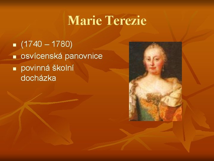 Marie Terezie n n n (1740 – 1780) osvícenská panovnice povinná školní docházka 