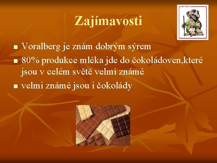 Zajímavosti n n n Voralberg je znám dobrým sýrem 80% produkce mléka jde do