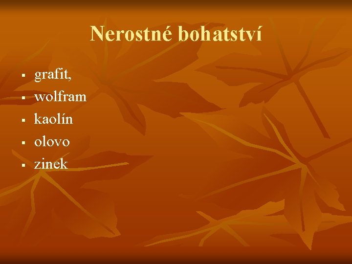 Nerostné bohatství § § § grafit, wolfram kaolín olovo zinek 