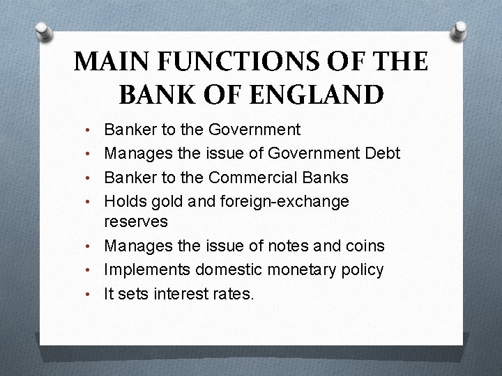MAIN FUNCTIONS OF THE BANK OF ENGLAND • Banker to the Government • Manages