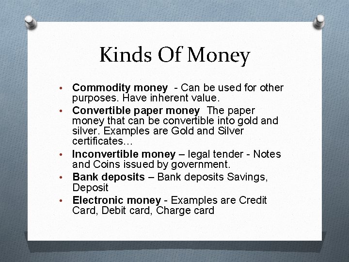 Kinds Of Money • • • Commodity money - Can be used for other