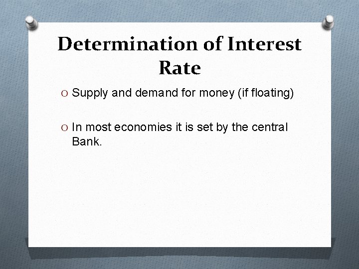 Determination of Interest Rate O Supply and demand for money (if floating) O In