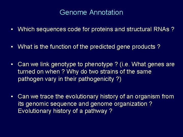 Genome Annotation • Which sequences code for proteins and structural RNAs ? • What