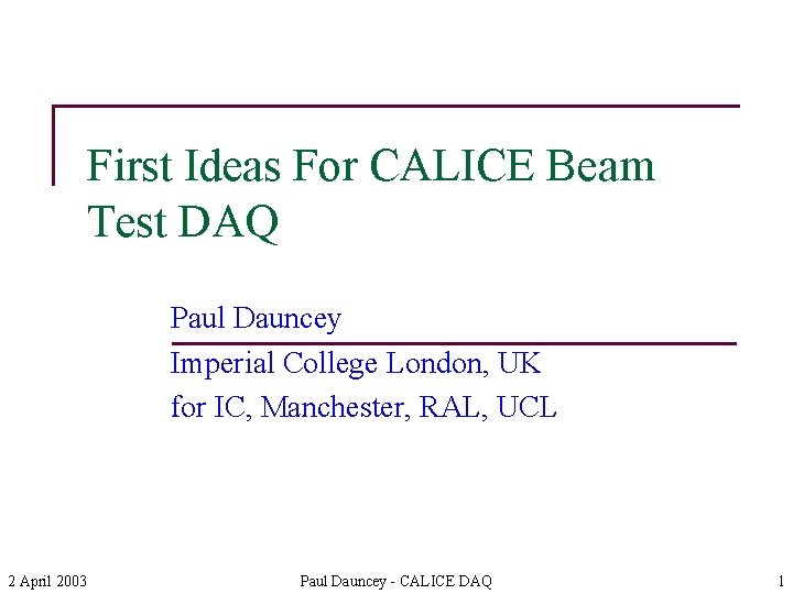 First Ideas For CALICE Beam Test DAQ Paul Dauncey Imperial College London, UK for