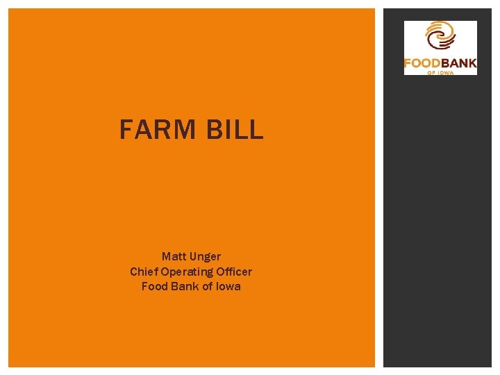 FARM BILL Matt Unger Chief Operating Officer Food Bank of Iowa 