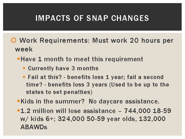 IMPACTS OF SNAP CHANGES Work Requirements: Must work 20 hours per week § Have